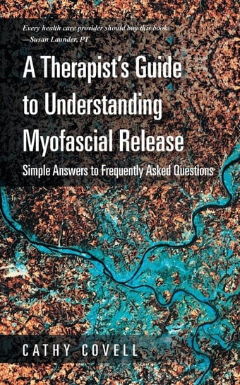 A Therapist's Guide to Understanding Myofascial Release Covell Cathy