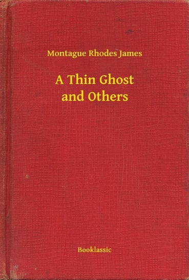 A Thin Ghost and Others Montague Rhodes James