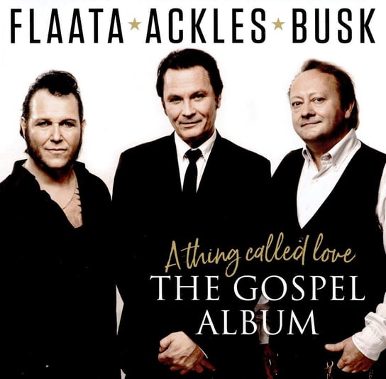 A Thing Called Love. The Gospel Album Paal Flaata, Ackles Stephen, Busk Vidar