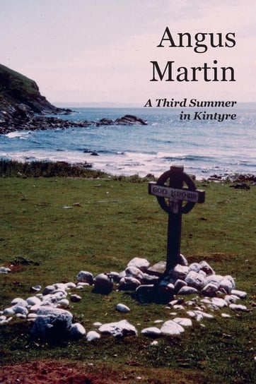 A Third Summer  in Kintyre Martin Angus