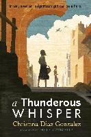 A Thunderous Whisper: In War, Even an Insignificant Girl Can Be a Hero Gonzalez Christina Diaz