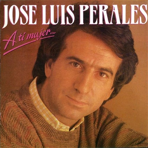 A ti mujer... José Luis Perales