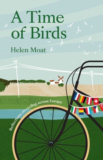 A Time of Birds: Reflections on cycling across Europe Helen Moat