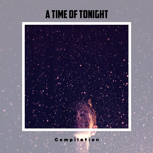 A Time Of Tonight Compilation Various Artists