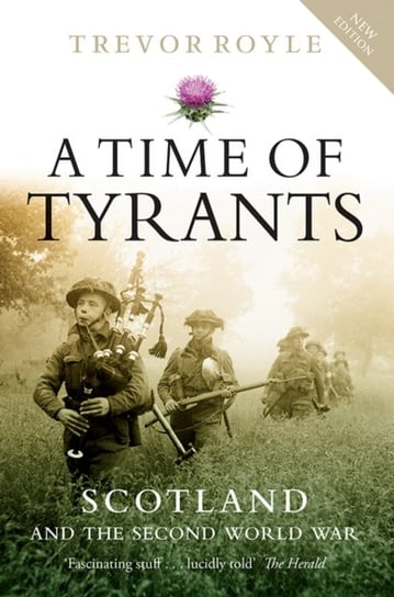 A Time of Tyrants: Scotland and the Second World War Royle Trevor
