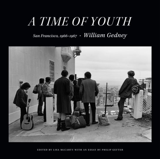 A Time of Youth: San Francisco, 1966-1967 William Gedney
