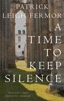 A Time to Keep Silence Leigh Fermor Patrick