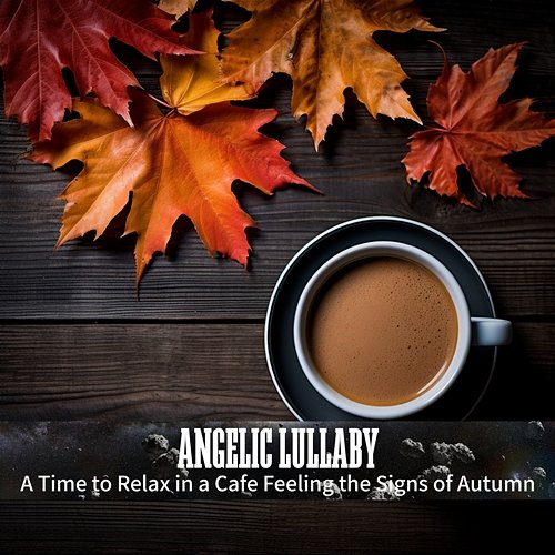 A Time to Relax in a Cafe Feeling the Signs of Autumn Angelic Lullaby