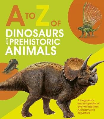 A to Z of Dinosaurs and Prehistoric Animals Dickmann Nancy