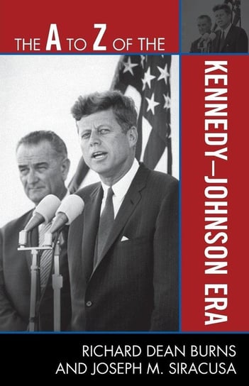 A to Z of the Kennedy-Johnson Era Burns Richard Dean