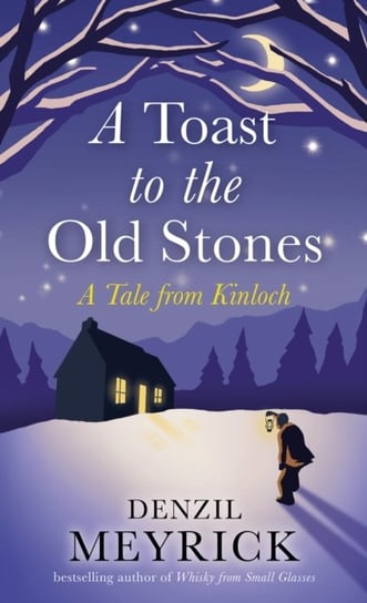 A Toast to the Old Stones: A Tale from Kinloch Meyrick Denzil