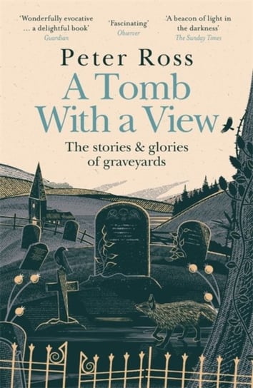 A Tomb With a View - The Stories & Glories of Graveyards. A Financial Times Book of the Year Peter Ross
