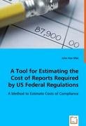 A Tool for Estimating the Cost of Reports Required by US Federal Regulations Vliet John
