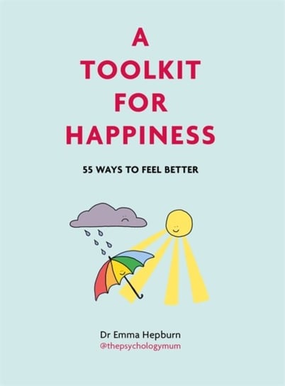 A Toolkit for Happiness: 55 Ways to Feel Better Emma Hepburn