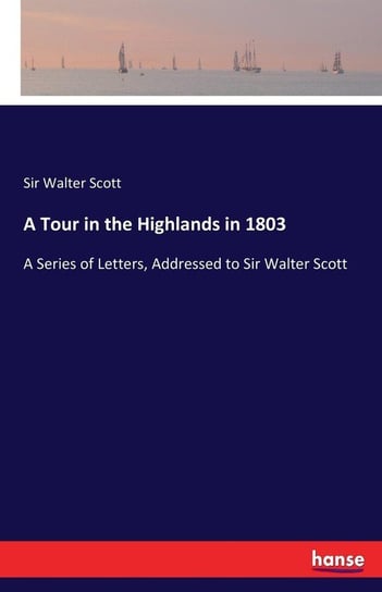 A Tour in the Highlands in 1803 Scott Sir Walter