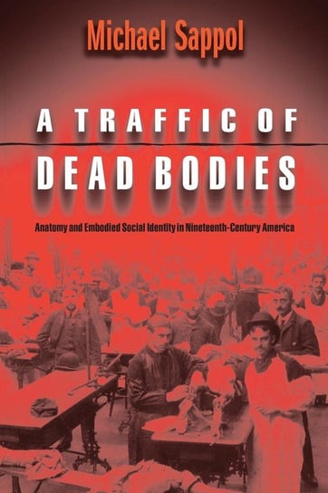 A Traffic of Dead Bodies Sappol Michael