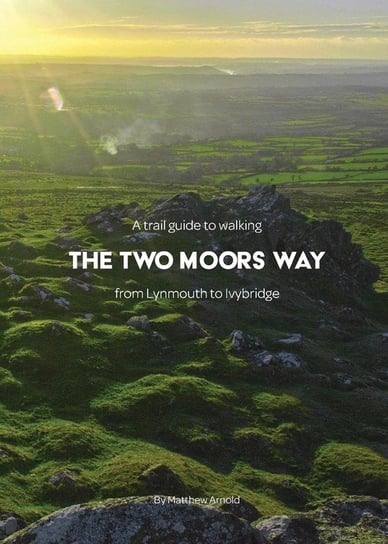 A trail guide to walking the Two Moors Way Arnold Matthew