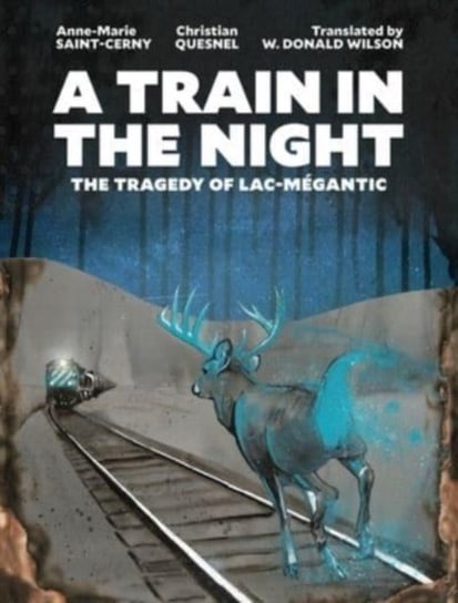 A Train in the Night: The Tragedy of Lac-Megantic Anne-Marie Saint-Cerny