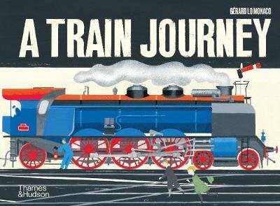 A Train Journey: A pop-up history of rail travel Lo Monaco Gerard