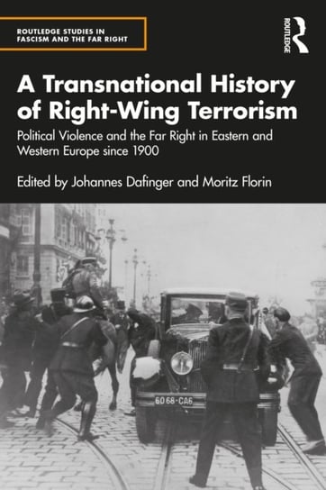 A Transnational History of Right-Wing Terrorism: Political Violence and the Far Right in Eastern and Western Europe since 1900 Opracowanie zbiorowe