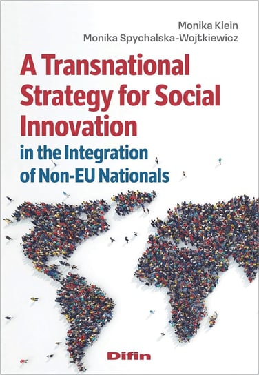A Transnational Strategy for Social Innovation in the Integration of Non-EU Nationals Klein Monika, Spychalska-Wojtkiewicz Monika