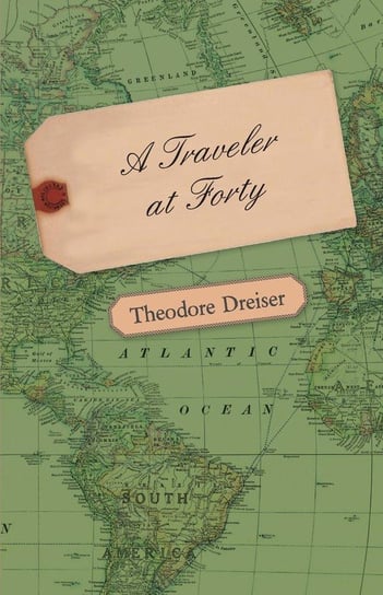 A Traveler at Forty Dreiser Theodore