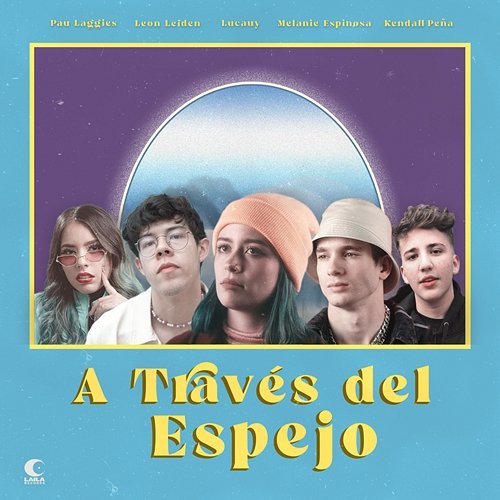 A Través Del Espejo Pau Laggies, Leon Leiden, Lucauy feat. Kendall Peña, Melanie Espinosa