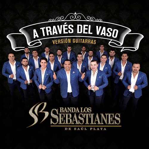 A Través Del Vaso Banda Los Sebastianes De Saúl Plata