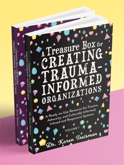 A Treasure Box for Creating Trauma-Informed Organizations: A Ready-to-Use Resource for Trauma, Adver Karen Treisman