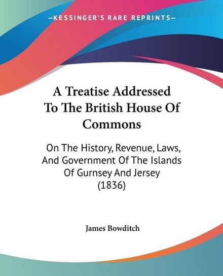 A Treatise Addressed To The British House Of Commons Bowditch James