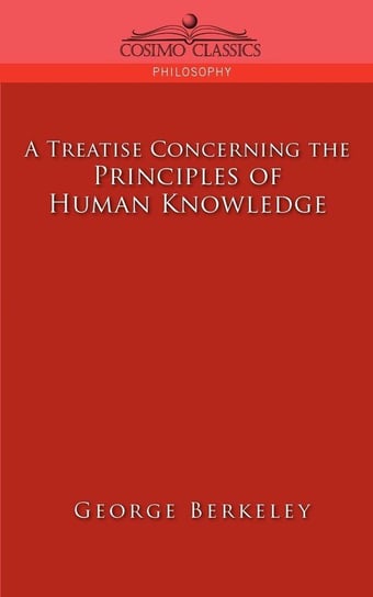 A Treatise Concerning the Principles of Human Knowledge Berkeley George