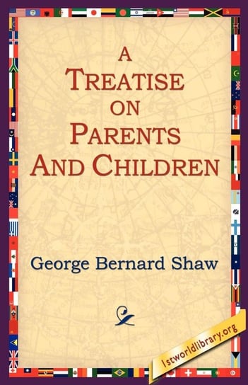 A Treatise on Parents and Children Shaw George Bernard