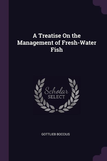 A Treatise On the Management of Fresh-Water Fish Boccius Gottlieb