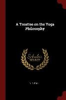 A Treatise on the Yoga Philosophy Paul N. C.