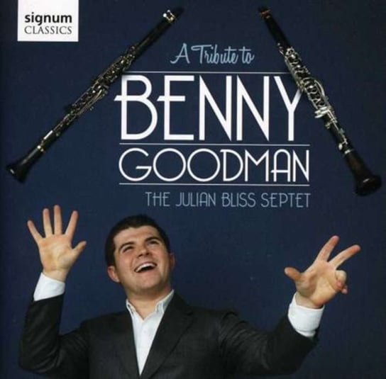 A Tribute to Benny Goodman The Julian Bliss Septet