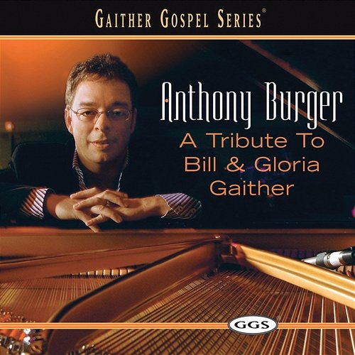 A Tribute To Bill And Gloria Gaither Anthony Burger