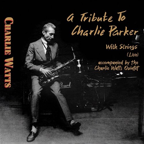A Tribute to Charlie Parker with Strings Charlie Watts