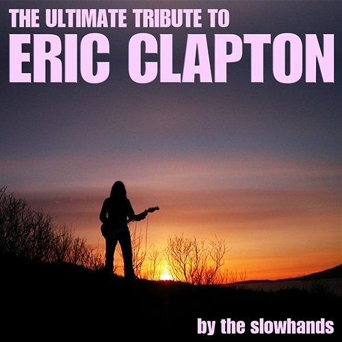 A Tribute to Eric Clapton The Slowhands