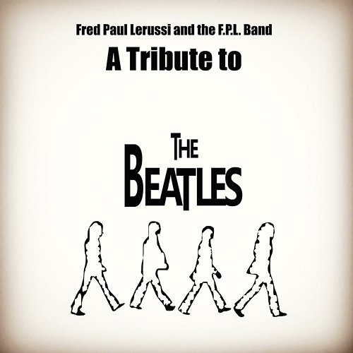 A Tribute to The Beatles Fred Paul Lerussi and The FPL Band, F.P.L. Band