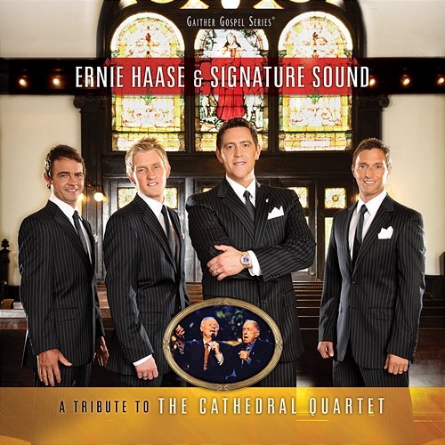 A Tribute To The Cathedral Quartet Ernie Haase & Signature Sound