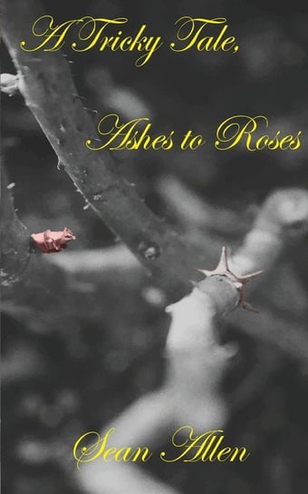 A Tricky Tale, Ashes to Roses Allen Sean
