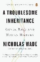 A Troublesome Inheritance: Genes, Race and Human History Wade Nicholas