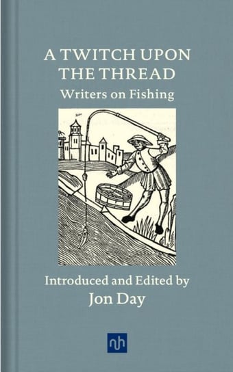 A Twitch Upon the Thread: Writers on Fishing Opracowanie zbiorowe