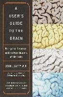 A User's Guide to the Brain: Perception, Attention, and the Four Theaters of the Brain Ratey John J.