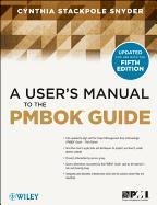 A User's Manual to the PMBOK Guide Stackpole Cynthia Snyder