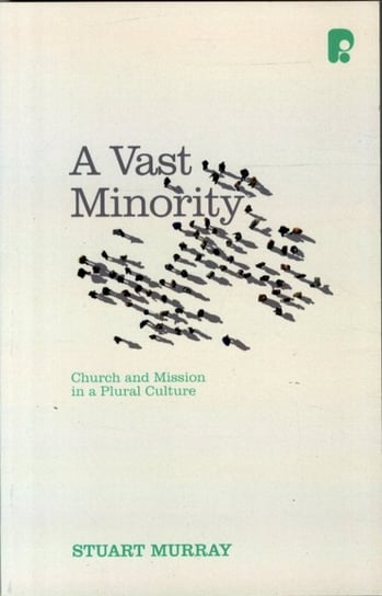A Vast Minority: Church and Mission in a Plural Culture Stuart Murray