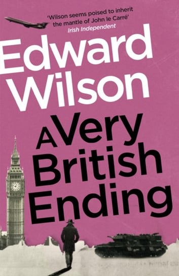 A Very British Ending: A gripping espionage thriller by a former special forces officer Edward Wilson