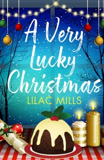 A Very Lucky Christmas: A laugh-out-loud romance to lift your festive spirits Lilac Mills