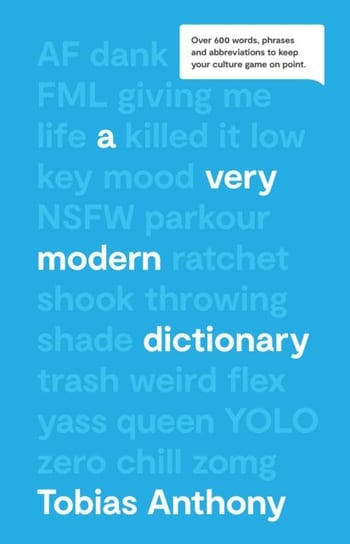 A Very Modern Dictionary: Over 600 words, phrases and abbreviations to keep your culture game on poi Tobias Anthony