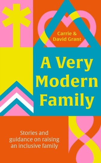 A Very Modern Family: Stories and guidance to nurture your relationships Carrie Grant